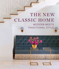 Title: The New Classic Home: Modern Meets Traditional Style, Author: Paloma Contreras