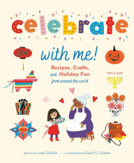 Title: Celebrate with Me!: Recipes, Crafts, and Holiday Fun from Around the World, Author: Laura Gladwin