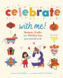 Celebrate with Me!: Recipes, Crafts, and Holiday Fun from Around the World