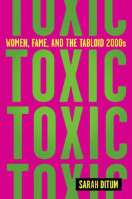 Textbooks pdf free download Toxic: Women, Fame, and the Tabloid 2000s 9781419763113