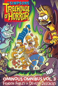 Title: The Simpsons Treehouse of Horror Ominous Omnibus Vol. 3: Fiendish Fables of Devilish Delicacies, Author: Matt Groening