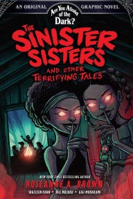 Title: The Sinister Sisters and Other Terrifying Tales (Are You Afraid of the Dark? Graphic Novel #2), Author: Roseanne A. Brown