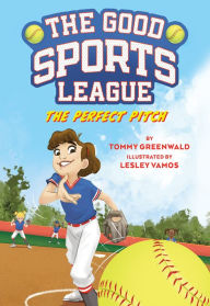 Title: The Perfect Pitch (Good Sports League #2), Author: Tommy Greenwald