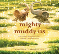 Books for download free Mighty Muddy Us 9781419763731 (English literature) CHM FB2 by Caron Levis, Charles Santoso