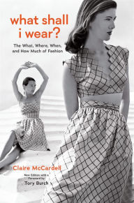 Title: What Shall I Wear?: The What, Where, When, and How Much of Fashion, New Edition, Author: Claire McCardell