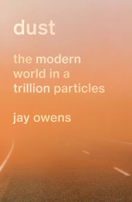 Epub download books Dust: The Modern World in a Trillion Particles