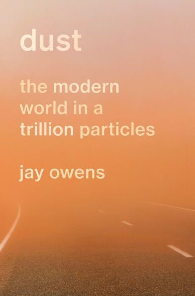 Dust: The Modern World a Trillion Particles