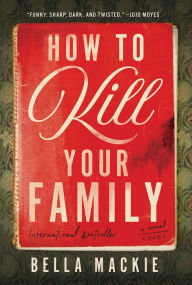 Download ebook for mobile How to Kill Your Family: A Novel (English literature)  by Bella Mackie 9781419764189