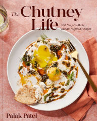 Epub downloads for ebooks The Chutney Life: 100 Easy-to-Make Indian-Inspired Recipes by Palak Patel (English literature)