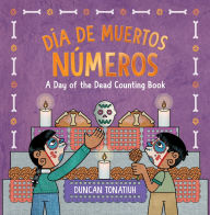 Title: Día de Muertos: Números: A Day of the Dead Counting Book (A Bilingual Board Book), Author: Duncan Tonatiuh