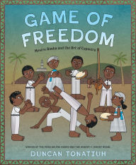 Free downloadable books pdf Game of Freedom: Mestre Bimba and the Art of Capoeira by Duncan Tonatiuh English version