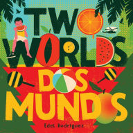 Title: Two Worlds (Dos mundos): A First Picture Book of English and Spanish Words, Author: Edel Rodriguez