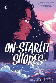 Title: On Starlit Shores: A Graphic Novel, Author: Bex Glendining