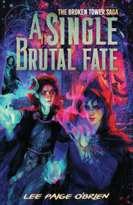 Title: A Single Brutal Fate (The Broken Tower Book #2), Author: Lee Paige O'Brien