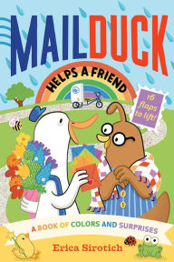 Download free books online for iphone Mail Duck Helps a Friend (A Mail Duck Special Delivery): A Book of Colors and Surprises CHM FB2 PDF by Erica Sirotich, Erica Sirotich