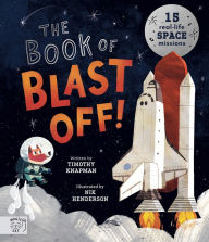 Title: The Book of Blast Off!: 15 Real-Life Space Missions, Author: Timothy Knapman