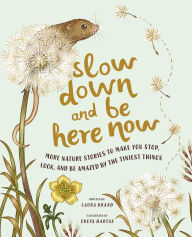 Ebooks pdf gratis download Slow Down and Be Here Now: More Nature Stories to Make You Stop, Look, and Be Amazed by the Tiniest Things PDB PDF (English literature) 9781419765971 by Laura Brand, Freya Hartas, Laura Brand, Freya Hartas