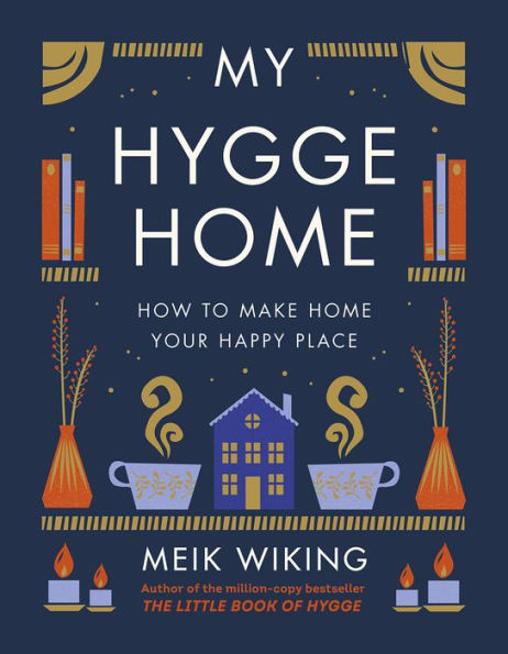 My Hygge Home: How to Make Home Your Happy Place