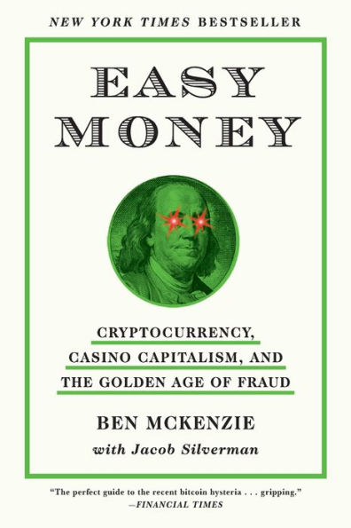 Easy Money: Cryptocurrency, Casino Capitalism, and the Golden Age of Fraud