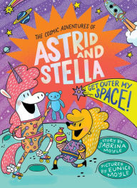 Download ebooks for kindle ipad Get Outer My Space! (The Cosmic Adventures of Astrid and Stella Book #3 (A Hello!Lucky Book)): A Hello!Lucky Book 9781419766435