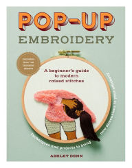 Ebook pdb free download Pop-up Embroidery: A Beginner's Guide to Modern Raised Stitches by Ashley Denn, Ashley Denn iBook DJVU (English literature) 9781419766664