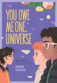 Title: You Owe Me One, Universe (Thanks a Lot, Universe #2): A Novel, Author: Chad Lucas