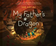 Title: The Art of My Father's Dragon: The Official Behind-the-Scenes Companion to the Film, Author: Ramin Zahed