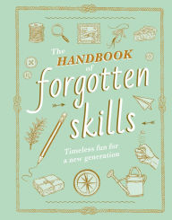 Free download audio books in italian The Handbook of Forgotten Skills: Timeless Fun for a New Generation