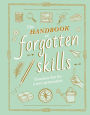 The Handbook of Forgotten Skills: Timeless Fun for a New Generation