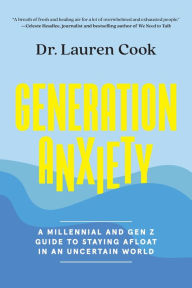 Title: Generation Anxiety: A Millennial and Gen Z Guide to Staying Afloat in an Uncertain World, Author: Lauren Cook