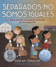 Free electronic book download Separados no somos iguales: Sylvia Méndez y la lucha de su familia por la integración (Separate Is Never Equal Spanish Edition)
