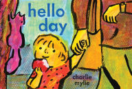 Title: Hello Day: A Child's-Eye View of the World, Author: Charlie Mylie