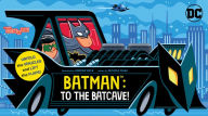 Title: Batman: To the Batcave! (An Abrams Extend-a-Book): A Board Book, Author: Nichole Mara