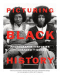 Alternative view 1 of Picturing Black History: Photographs and Stories that Changed the World