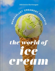 Free ebooks english literature download The Wanderlust Creamery Presents: The World of Ice Cream 9781419769931 by Adrienne Borlongan English version