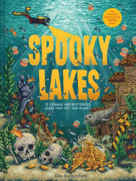 Title: Spooky Lakes: 25 Strange and Mysterious Lakes that Dot Our Planet, Author: Geo Rutherford