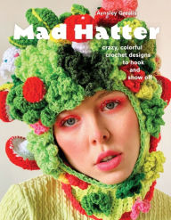 Best seller ebook downloads Mad Hatter: Crazy, Colorful Crochet Designs to Hook and Show Off 9781419770579 (English literature) PDF DJVU by Aynsley Grealis