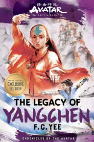 Title: The Legacy of Yangchen: Avatar, The Last Airbender (B&N Exclusive Edition) (Chronicles of the Avatar Book 4), Author: F. C. Yee