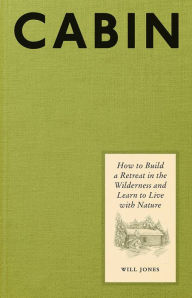 English book for free download Cabin: How to Build a Retreat in the Wilderness and Learn to Live with Nature 9781419771262 RTF