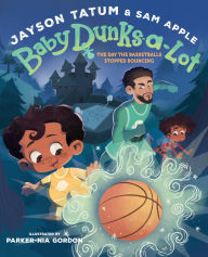 Title: Baby Dunks-a-Lot: The Day the Basketballs Stopped Bouncing: A Picture Book, Author: Jayson Tatum