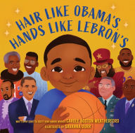 Title: Hair Like Obama's, Hands Like Lebron's: A Picture Book, Author: Carole Boston Weatherford