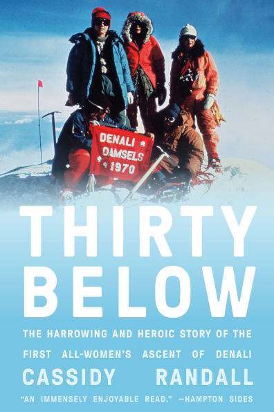 Thirty Below: the Harrowing and Heroic Story of First All-Women's Ascent Denali