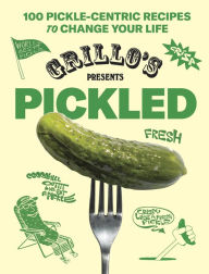 Free downloadable ebooks list Grillo's Presents Pickled: 100 Pickle-centric Recipes to Change Your Life 9781419771880 by Grillo's Pickles, Raphael Jacob Khutorsky