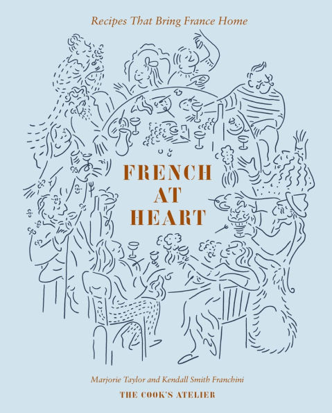 French at Heart: Recipes That Bring France Home