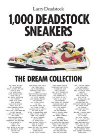 Free audio book torrent downloads 1,000 Deadstock Sneakers: The Dream Collection by Larry Deadstock  in English 9781419771989