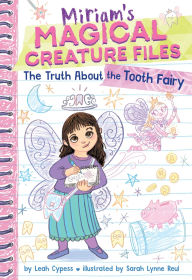 Title: The Truth about the Tooth Fairy (Miriam's Magical Creature Files #1), Author: Leah Cypess