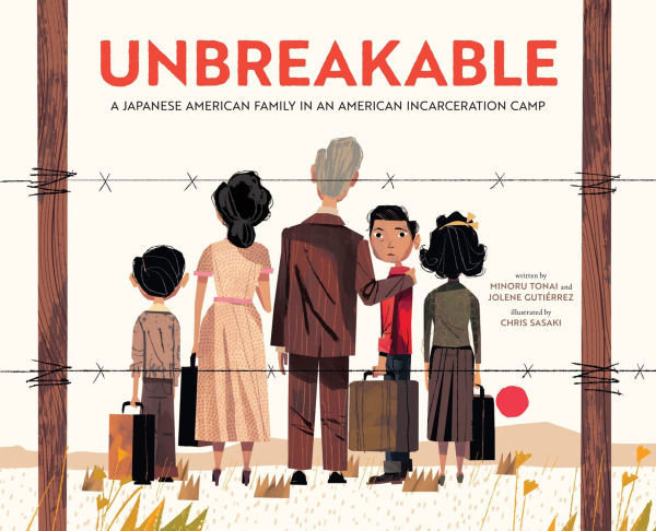 Unbreakable: A Japanese American Family in an American Incarceration Camp (A Picture Book)