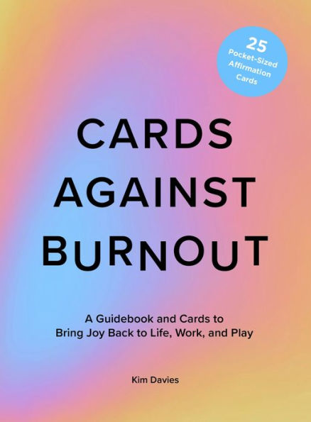 Cards Against Burnout Guidebook & Card Set: A Guidebook and Cards to Bring Joy Back to Life, Work, and Play