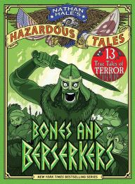 Free ebook downloads for iphone 4s Bones and Berserkers (Nathan Hale's Hazardous Tales #13): 13 True Tales of Terror from American History 9798887072586