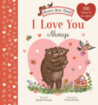 Title: I Love You Always: A Brown Bear Wood Picture Book, Author: Rachel Piercey